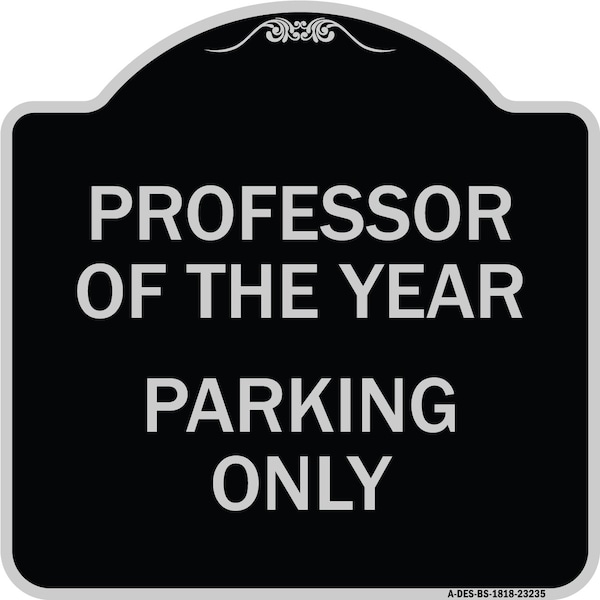 Signmission Professor of the Year Parking Only Heavy-Gauge Aluminum Architectural Sign, 18" x 18", BS-1818-23235 A-DES-BS-1818-23235 - main